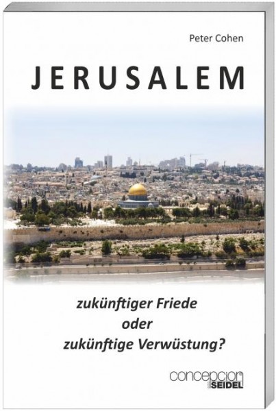 Jerusalem - zukünftiger Friede oder zukünftige Verwüstung?